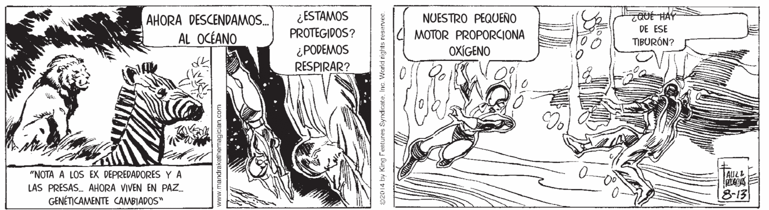 Fictional character OCR: ¿ESTAMOS PROTEGIDOS? NUESTRO PEQUEÑO AHORA DESCENDAMOS. AL OCÉANO MOTOR PROPORCIONA OXÍGENO DE ESE TIBURÓN? ¿PODEMOS RESPIRAR? "NOTA A LOS EX DEPREDADORES YA AULE LAS PRESAS. AHORA VIVEN EN PAZ 8-13 GENÉTICAMENTE CAMBIADOS" 02014 by King Features SyndicateInc. World righ ¿ESTAMOS PROTEGIDOS? NUESTRO PEQUEÑO AHORA DESCENDAMOS. AL OCÉANO MOTOR PROPORCIONA OXÍGENO DE ESE TIBURÓN? ¿PODEMOS RESPIRAR? "NOTA A LOS EX DEPREDADORES YA AULE LAS PRESAS. AHORA VIVEN EN PAZ 8-13 GENÉTICAMENTE CAMBIADOS" 02014 by King Features SyndicateInc. World righ