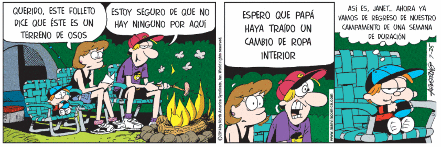 Humour OCR: QUERIDOESTE FOLLETO DICE QUE ÉSTE ES UN TERRENO DE OSOS ESTOY SEGURO DE QUE NO HAY NINGUNO POR AQUÍ ESPERO QUE PAPÁ HAYA TRAÍDO UN ASÍ ESJANET. AHORA YA VAMOS DE REGRESO DE NUESTRO CAMPAMENTO DE UNA SEMANA DE DURACIÓN CAMBIO DE ROPA INTERIOR O 2014 by Morth America SyndicateIni QUERIDOESTE FOLLETO DICE QUE ÉSTE ES UN TERRENO DE OSOS ESTOY SEGURO DE QUE NO HAY NINGUNO POR AQUÍ ESPERO QUE PAPÁ HAYA TRAÍDO UN ASÍ ESJANET. AHORA YA VAMOS DE REGRESO DE NUESTRO CAMPAMENTO DE UNA SEMANA DE DURACIÓN CAMBIO DE ROPA INTERIOR O 2014 by Morth America Syndicate