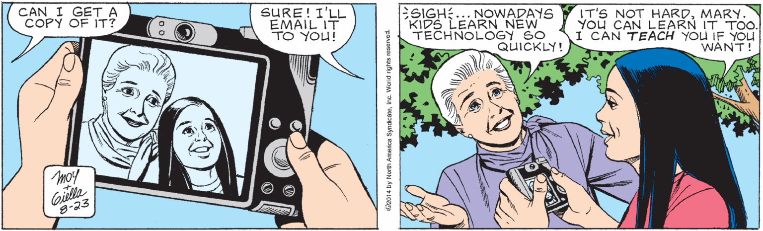 Interaction OCR: CAN I GET A COPY OF IT? SURE!I'LL EMAIL IT TO YOU! ESIGH:... NOWADAYS KIDS LEARN NEW TECHNOLOGY SO QUICKLY! IT'S NOT HARDMARY. You CAN LEARN IT TO. I CAN TEACH YOU IF YOU WANT! moy Gilla 8-23 D2014 by North America SyndicateInc. Werid rights reserved. CAN I GET A COPY OF IT? SURE!I'LL EMAIL IT TO YOU! ESIGH:... NOWADAYS KIDS LEARN NEW TECHNOLOGY SO QUICKLY! IT'S NOT HARDMARY. You CAN LEARN IT TO. I CAN TEACH YOU IF YOU WANT! moy Gilla 8-23 D2014 by North America SyndicateInc. Werid rights reserved.