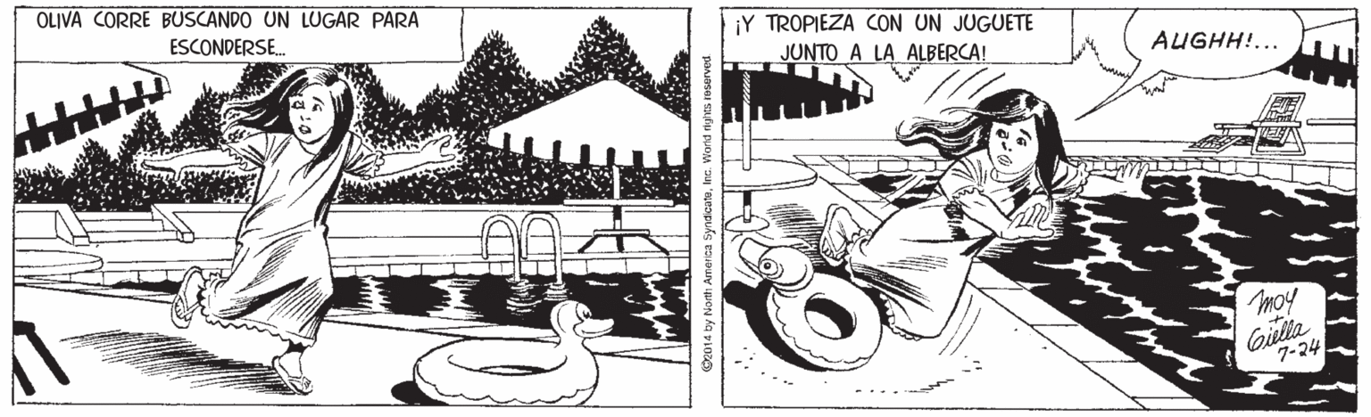 Line art OCR: OLIVA CORRE BUSCANDO UN LUGAR PARA ESCONDERSE. ¡Y TROPIEZA CON UN JUGUETE JUNTO A LA ALBERCA! AUGHH!... moy Gielia 7-24 OLIVA CORRE BUSCANDO UN LUGAR PARA ESCONDERSE. ¡Y TROPIEZA CON UN JUGUETE JUNTO A LA ALBERCA! AUGHH!... moy Gielia 7-24