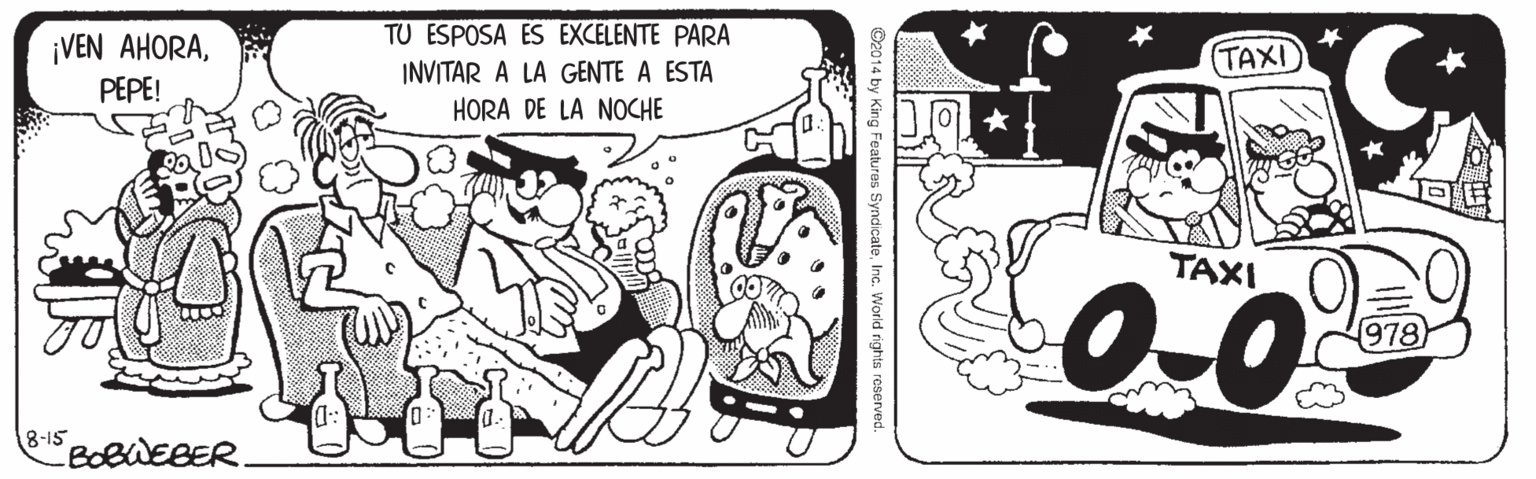 Line OCR: TU ESPOSA ES EXCELENTE PARA (TAXI ¡VEN AHORAINVITAR A LA GENTE A ESTA PEPE! HORA DE LA NOCHE 0-0 TAXI 8-15 BOBWEBER O2014 by King Features SyndicateInc. World rights reserved. TU ESPOSA ES EXCELENTE PARA (TAXI ¡VEN AHORAINVITAR A LA GENTE A ESTA PEPE! HORA DE LA NOCHE 0-0 TAXI 8-15 BOBWEBER O2014 by King Features SyndicateInc. World rights reserved.