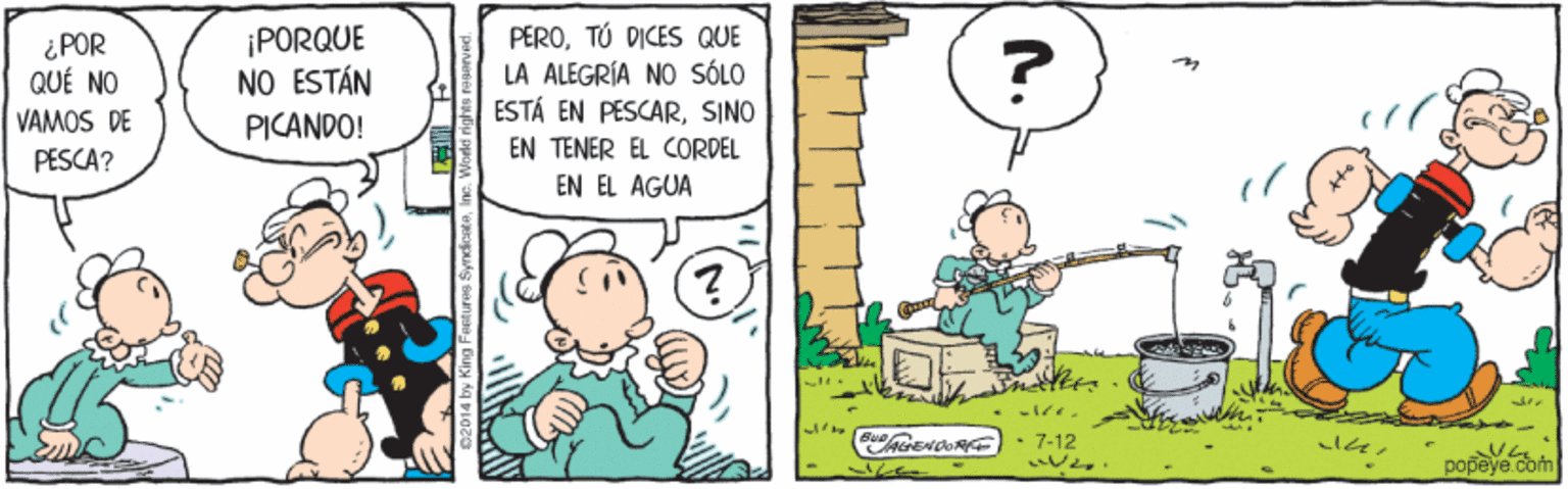 Adaptation OCR: ¿ POR QUÉ NO VAMOS DE PESCA? ¡PORQUE NO ESTÁN PEROTÚ DICES QUE LA ALEGRÍA NO SÓLO ESTÁ EN PESCARSINO PICANDO! EN TENER EL CORDEL EN EL AGUA ?) der 7-12 popeye coh ¿ POR QUÉ NO VAMOS DE PESCA? ¡PORQUE NO ESTÁN PEROTÚ DICES QUE LA ALEGRÍA NO SÓLO ESTÁ EN PESCARSINO PICANDO! EN TENER EL CORDEL EN EL AGUA ?) der 7-12 popeye coh