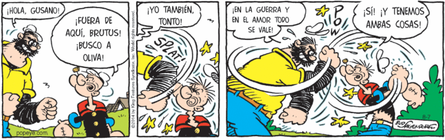 Font OCR: ¡YO TAMBIÉNTONTO! EN LA GUERRAY EN EL AMOR TODO SE VALE! iSÍ! ¡Y TENEMOS AMBAS COSAS! ¡HOLAGUSANO! FUERA DE AQUÍBRUTUS! ¡BUSCO A OLIVA! SPLAT popeye.com ¡YO TAMBIÉNTONTO! EN LA GUERRAY EN EL AMOR TODO SE VALE! iSÍ! ¡Y TENEMOS AMBAS COSAS! ¡HOLAGUSANO! FUERA DE AQUÍBRUTUS! ¡BUSCO A OLIVA! SPLAT popeye.com