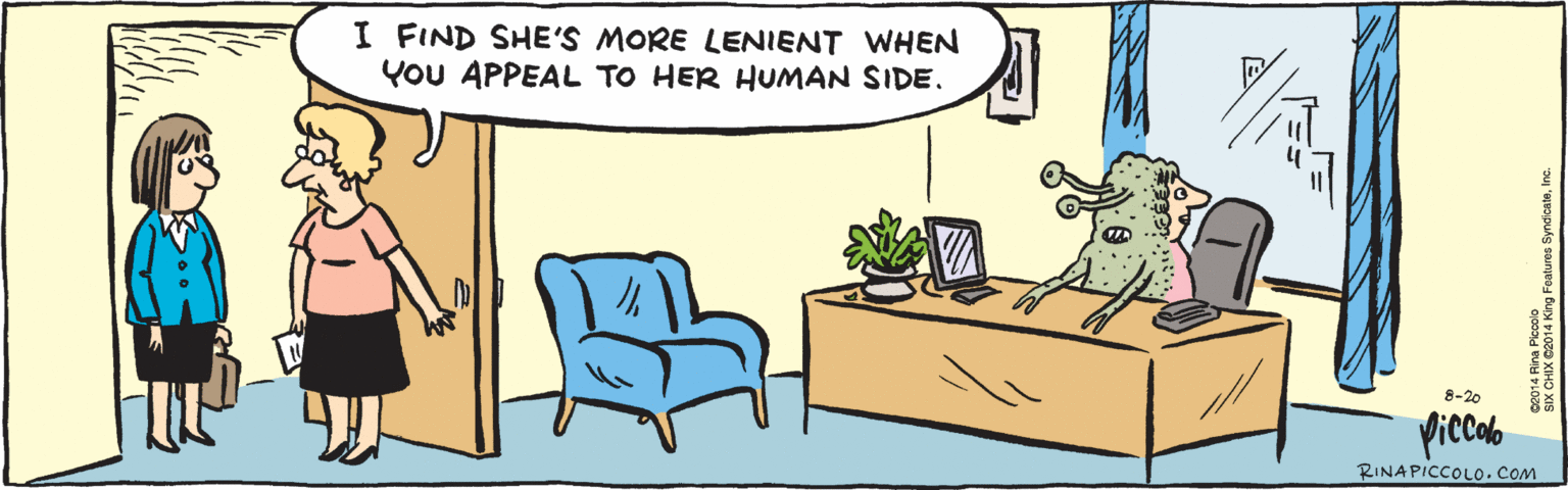 Adaptation OCR: I FIND SHE'S MORE LENIENT WHEN YOU APPEAL TO HER HUMAN SIDE. 8-20 piecolb ©2014 Rina Piccolo SIX CHIX ©2014 King Features SyndicateInc. RINA PICCOLO. COM ? I FIND SHE'S MORE LENIENT WHEN YOU APPEAL TO HER HUMAN SIDE. 8-20 piecolb ©2014 Rina Piccolo SIX CHIX ©2014 King Features SyndicateInc. RINA PICCOLO. COM ?