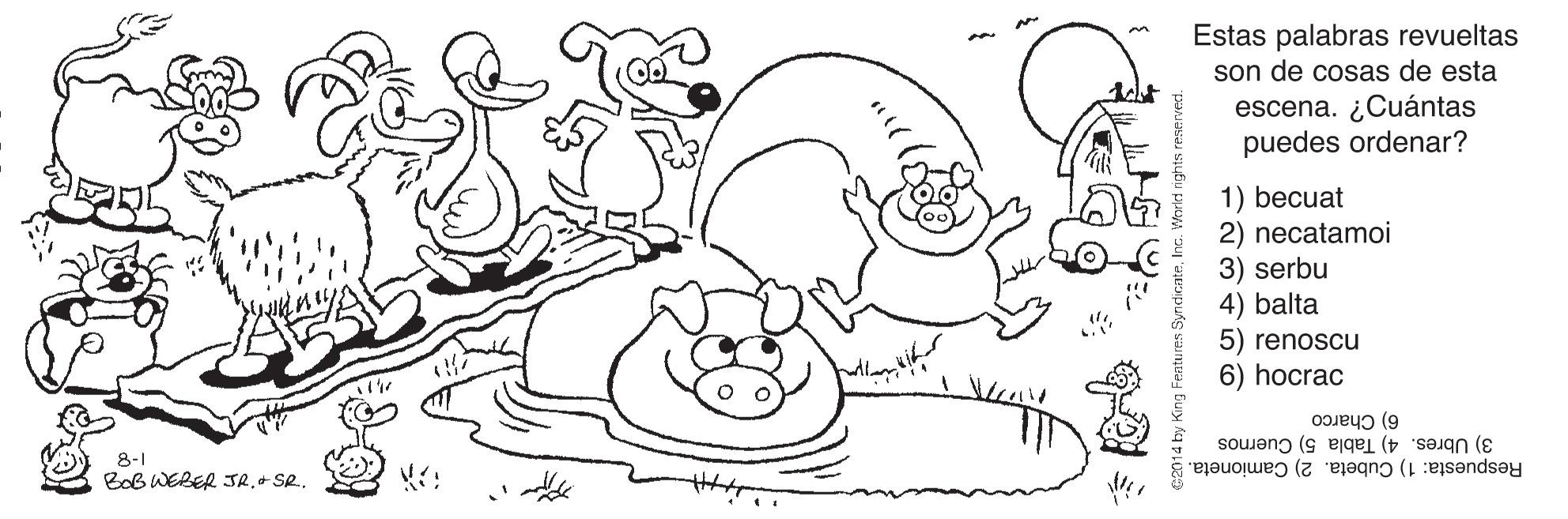 Natural environment OCR: Estas palabras revueltas son de cosas de esta escena. ¿Cuántas puedes ordenar? 1) becuat 2) necatamoi 3) serbu 4) balta 5) renoscu 6) hocrac 6) Charco 3) Ubres. 4) Tabla 5) Cuernos 8-1 BoB WEBER JR+ SR. Respuesta: 1) Cubeta. 2) Camioneta. Estas palabras revueltas son de cosas de esta escena. ¿Cuántas puedes ordenar? 1) becuat 2) necatamoi 3) serbu 4) balta 5) renoscu 6) hocrac 6) Charco 3) Ubres. 4) Tabla 5) Cuernos 8-1 BoB WEBER JR+ SR. Respuesta: 1) Cubeta. 2) Camioneta.