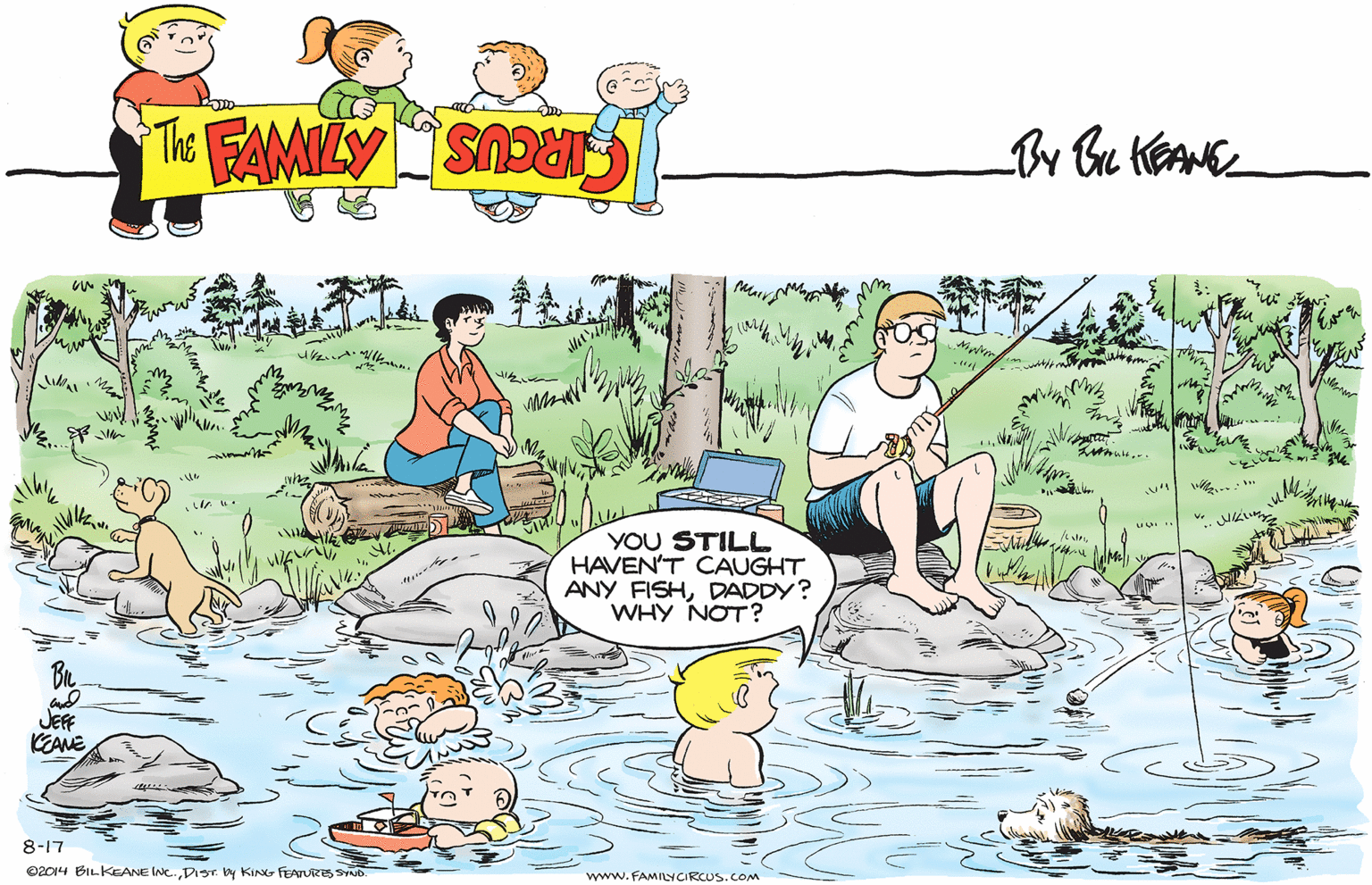 Leisure OCR: ? i. ** YOU STILL HAVEN'T CAUGHT ANY FISHDADDY? WHY NOT? JEF KEANE 8-17 e2014 BILKEANE INC.DIST. by KING FEATURES SYND. www. FAMILYCIRCUS.COM ? i. ** YOU STILL HAVEN'T CAUGHT ANY FISHDADDY? WHY NOT? JEF KEANE 8-17 e2014 BILKEANE INC.DIST. by KING FEATURES SYND. www. FAMILYCIRCUS.COM