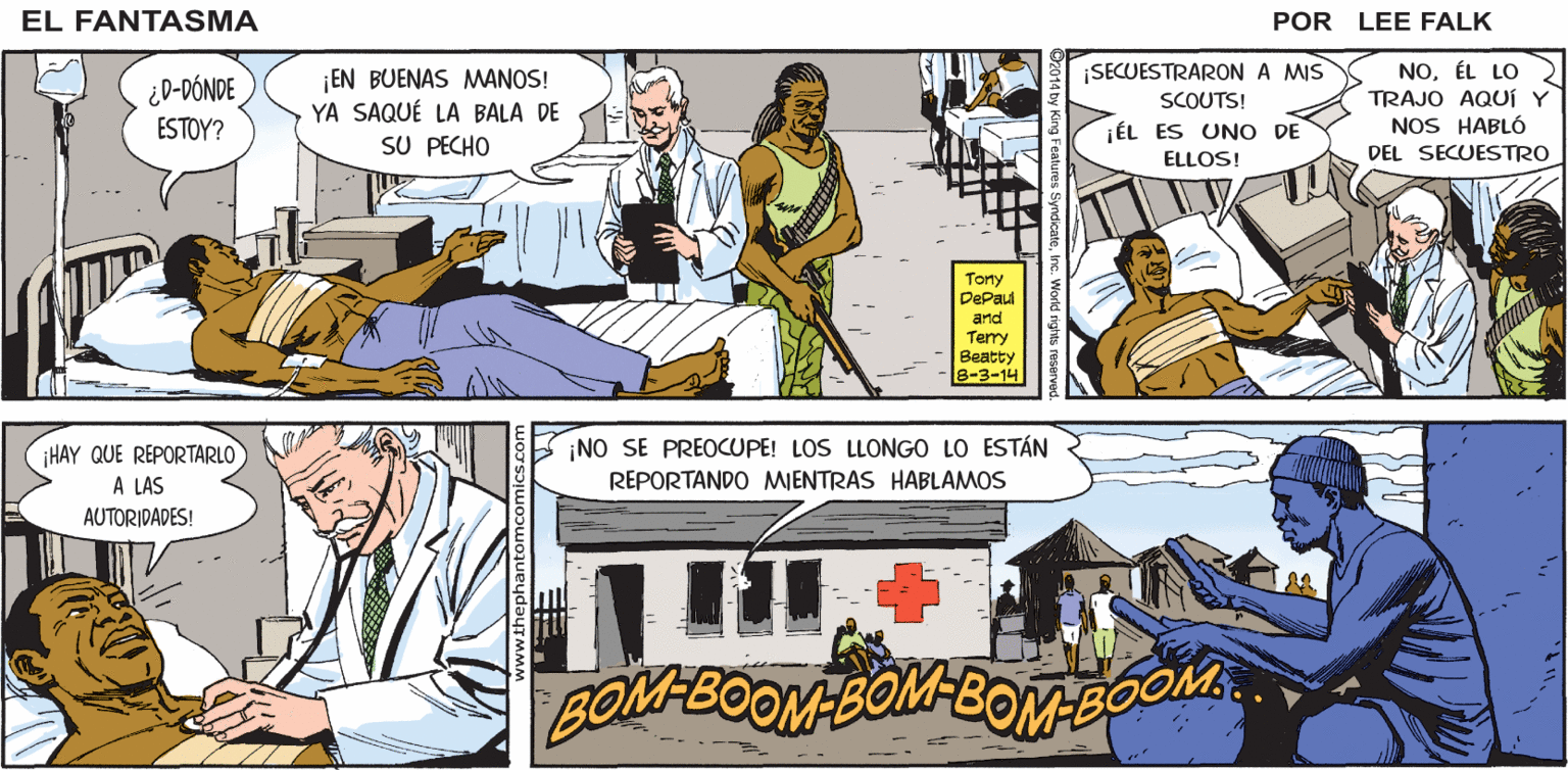 Sharing OCR: EL ¡NOTICIAS DE UN CRIMEN EN LA SELVA! FANTASMA POR LEE FALK. BOM-BOOM BOOM-BOM-BOOM ¡SECUESTRARONA MIS EN BUENAS MANOS! YA SAQUÉ LA BALA DE SU PECHO NOÉL LO TRAJO AQUÍ NOS HABLÓ ¿D-DÓNDE SCOUTS! ESTOY? ¡ÉL ES UNO DE DEL SECUESTRO ELLOS! Tony DePaul and Terry Beatty 8-3-14 ¡NO SE PREOCUPE! LOS LLONGO LO ESTÁN HAY QUE REPORTARLO A LAS REPORTANDO MIENTRAS HABLAMOS AUTORIDADES! COMEOOM-BOM-BOM BOOM EL ¡NOTICIAS DE UN CRIMEN EN LA SELVA! FANTASMA POR LEE FALK. BOM-BOOM BOOM-BOM-BOOM ¡SECUESTRARONA MIS EN BUENAS MANOS! YA SAQUÉ LA BALA DE SU PECHO NOÉL LO TRAJO AQUÍ NOS HABLÓ ¿D-DÓNDE SCOUTS! ESTOY? ¡ÉL ES UNO DE DEL SECUESTRO ELLOS! Tony DePaul and Terry Beatty 8-3-14 ¡NO SE PREOCUPE! LOS LLONGO LO ESTÁN HAY QUE REPORTARLO A LAS REPORTANDO MIENTRAS HABLAMOS AUTORIDADES! COMEOOM-BOM-BOM BOOM