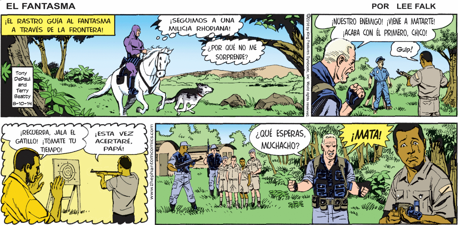 Adaptation OCR: UN EJÉRCITO SIN LEY! ¡OBLIGANDO A LOS NIÑOS A COMETER SUS CRÍMENES! ¡CAPTA EL AROMWADIABLO! |SEREMOS RÁPIDOS! FÄNTASMA POR LEE FALK EL RASTRO GUÍA AL FANTASMA A TRAVÉS DE LA FRONTERA! ¡SEGUIMOS A UNA MILICIA RHODIANA! ¡NUESTRO ENEMIGO! VIENE A MATARTE! ACABA CON ÉL PRIMEROCHICO! ¿POR QUÉ NO ME SORPRENDE? Gulp! Tony Depaul and Terry ?eatty 8-10-14 ¡RECUERDAJALA EL GATILLO! ¡TÓMATE TU ¡ESTA VEZ ACERTARÉ???! QUÉ ESPERASMUCHACHO? ¡MATA! mmor TIEMPO! UN EJÉRCITO SIN LEY! ¡OBLIGANDO A LOS NIÑOS A COMETER SUS CRÍMENES! ¡CAPTA EL AROMWADIABLO! |SEREMOS RÁPIDOS! FÄNTASMA POR LEE FALK EL RASTRO GUÍA AL FANTASMA A TRAVÉS DE LA FRONTERA! ¡SEGUIMOS A UNA MILICIA RHODIANA! ¡NUESTRO ENEMIGO! VIENE A MATARTE! ACABA CON ÉL PRIMEROCHICO! ¿POR QUÉ NO ME SORPRENDE? Gulp! Tony Depaul and Terry ?eatty 8-10-14 ¡RECUERDAJALA EL GATILLO! ¡TÓMATE TU ¡ESTA VEZ ACERTARÉ???! QUÉ ESPERASMUCHACHO? ¡MATA! mmor TIEMPO!