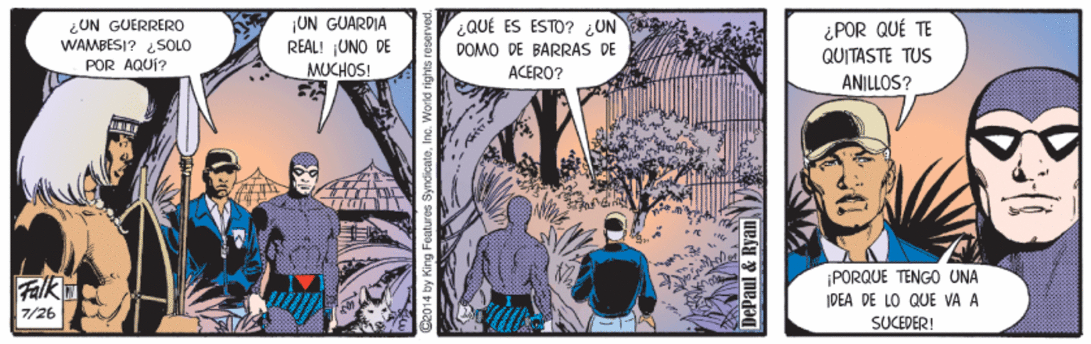 Font Faces (2) OCR: ¿UN GUERRER WAMBESI? ¿SOLO POR AQUÍ? UN GUARDIA REAL! UNO DE MUCHOS! ¿QUÉ ES ESTO? ¿UN ¿POR QUÉ TE QUITASTE TUS DOMO DE BARRAS DE ACERO? ANILLOS? Falk ¡PORQUE TENGO UNA IPEA DE LO QUE VA A 7/26 SUCEDER! 2014 by King Features Syndicat Depaul & Ryan ¿UN GUERRER WAMBESI? ¿SOLO POR AQUÍ? UN GUARDIA REAL! UNO DE MUCHOS! ¿QUÉ ES ESTO? ¿UN ¿POR QUÉ TE QUITASTE TUS DOMO DE BARRAS DE ACERO? ANILLOS? Falk ¡PORQUE TENGO UNA IPEA DE LO QUE VA A 7/26 SUCEDER! 2014 by King Features Syndicat Depaul & Ryan