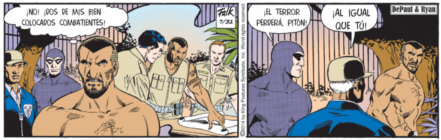 Comic book OCR: DePaul & Ryan ¡NO! DOS DE MIS BIEN COLOCADOS COMBATIENTES! ¡EL TERROR PERDERÁPITÓN! ¡AL IGUAL QUE TÚ! 7/31 14 by King Features SyndicateIna. World rights reserved. DePaul & Ryan ¡NO! DOS DE MIS BIEN COLOCADOS COMBATIENTES! ¡EL TERROR PERDERÁPITÓN! ¡AL IGUAL QUE TÚ! 7/31 14 by King Features SyndicateIna. World rights reserved.