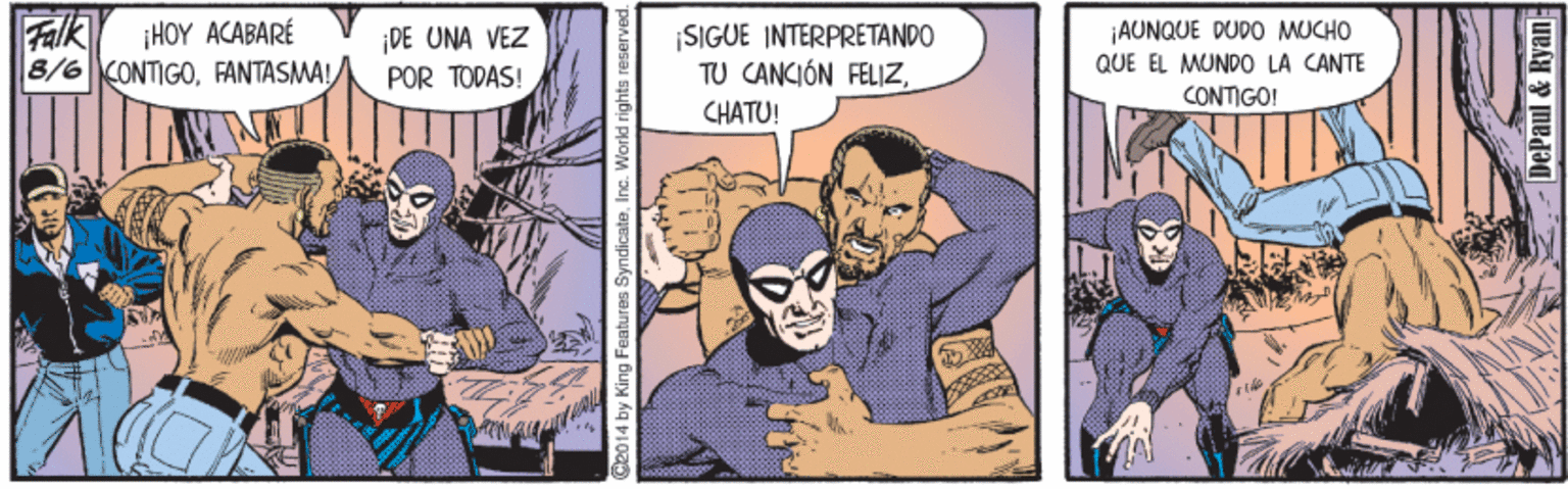 Fiction OCR: Falk iHOY ACABARÉ 8/6 KONTIGO¡DE UNA VEZ POR TODAS! ¡SIGUE INTERPRETANDO TU CANCIÓN FELIZCHATU! |AUNQUE DUDO MUCHO QUE EL MUNDO LA CANTE CONTIGO! King Features SyndicateInc. Falk iHOY ACABARÉ 8/6 KONTIGO¡DE UNA VEZ POR TODAS! ¡SIGUE INTERPRETANDO TU CANCIÓN FELIZCHATU! |AUNQUE DUDO MUCHO QUE EL MUNDO LA CANTE CONTIGO! King Features Syndicate