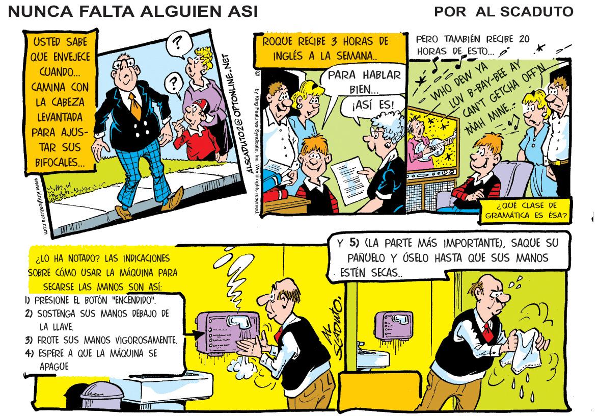 Yellow OCR: NUNCA FALTA ALGUIEN ASI POR AL SCADUTO USTED SABE QUE ENVEJECE CUANDO. ROQUE RECIBE 3 HORAS DE INGLÉS A LA SEMANA. PERO TAMBIÉN RECIBE 20 HORAS DE ESTO.. CAMINA CON PARA HABLAR LUV B-BAY-BEE AY CAN'T GETCHA OFF'N LA CABEZA BIEN.. LEVANTADA PARA AJUS- ¡ASÍ ES! WHO DEW YA TAR SUS BIFOCALESMAH MINE. ¿QUÉ CLASE DE GRAMÁTICA ES ÉSA? ¿LO HA NOTADO? LAS INDICACIONES SOBRE CÓMO USAR LA MÁQUINA PARA Y 5) (LA PARTE MÁS IMPORTANTE)SAQUE SU PAÑUELO Y ÚSELO HASTA QUE SUS MANOS ESTÉN SECAS. SECARSE LAS MANOS SON ASÍ ) PRESIONE EL BOTÓN "ENCENDIDO". 2) SOSTENGA SUS MANOS DEBAJO DE LA LLAVE. 3) FROTE SUS MANOS VIGOROSAMENTE4) ESPERE A QUE LA MÁQUINA SE APAGUE ALSCADUTO2@OPTONLINE.NET uto. NUNCA FALTA ALGUIEN ASI POR AL SCADUTO USTED SABE QUE ENVEJECE CUANDO. ROQUE RECIBE 3 HORAS DE INGLÉS A LA SEMANA. PERO TAMBIÉN RECIBE 20 HORAS DE ESTO.. CAMINA CON PARA HABLAR LUV B-BAY-BEE AY CAN'T GETCHA OFF'N LA CABEZA BIEN.. LEVANTADA PARA AJUS- ¡ASÍ ES! WHO DEW YA TAR SUS BIFOCALESMAH MINE. ¿QUÉ CLASE DE GRAMÁTICA ES ÉSA? ¿LO HA NOTADO? LAS INDICACIONES SOBRE CÓMO USAR LA MÁQUINA PARA Y 5) (LA PARTE MÁS IMPORTANTE)SAQUE SU PAÑUELO Y ÚSELO HASTA QUE SUS MANOS ESTÉN SECAS. SECARSE LAS MANOS SON ASÍ ) PRESIONE EL BOTÓN "ENCENDIDO". 2) SOSTENGA SUS MANOS DEBAJO DE LA LLAVE. 3) FROTE SUS MANOS VIGOROSAMENTE4) ESPERE A QUE LA MÁQUINA SE APAGUE ALSCADUTO2@OPTONLINE.NET uto.