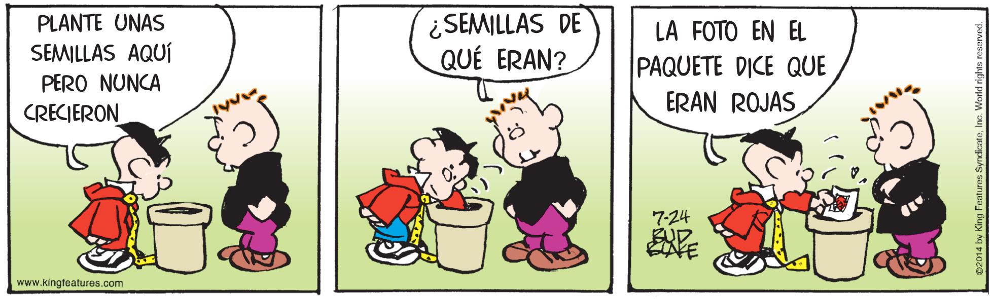 Happy OCR: ¿SEMILLAS DE QUÉ ERAN? PLANTE UNAS LA FOTO EN EL SEMILLAS AQUÍ PAQUETE DICE QUE ERAN ROJAS PERO NUNCA CRECIERON 7-24 BUD www.kingfeatures.com ¿SEMILLAS DE QUÉ ERAN? PLANTE UNAS LA FOTO EN EL SEMILLAS AQUÍ PAQUETE DICE QUE ERAN ROJAS PERO NUNCA CRECIERON 7-24 BUD www.kingfeatures.com