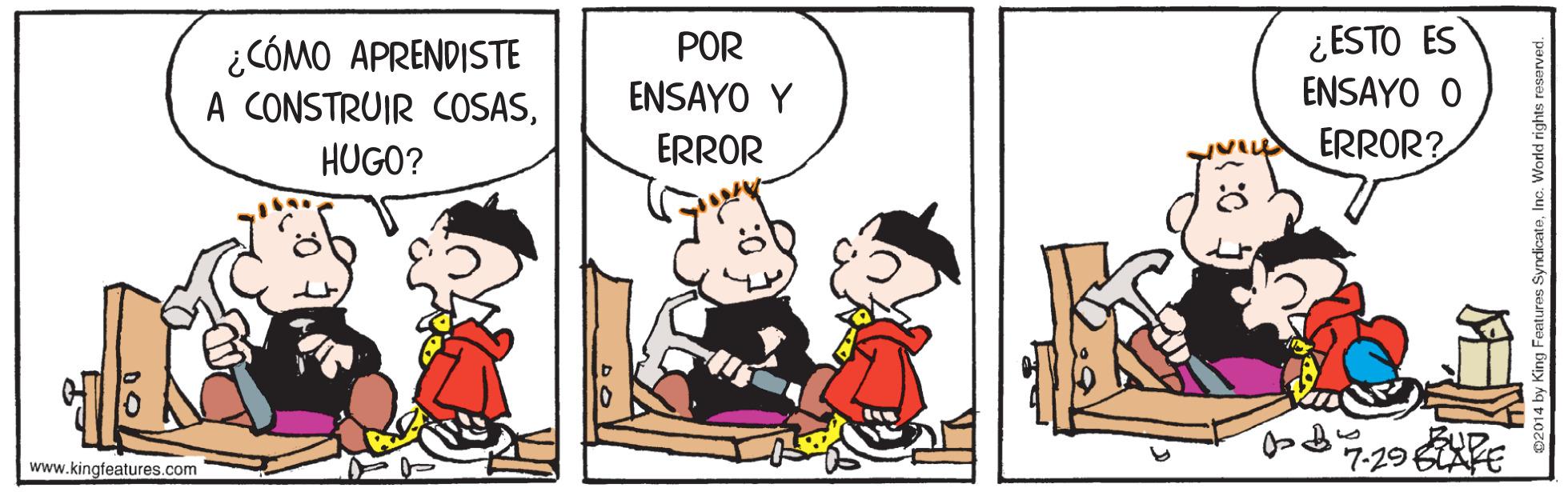 Humour OCR: ¿ ESTO ES ENSAYO O POR ¿CÓMO APRENDISTE A CONSTRUIR COSASENSAYO Y HUGO? ERROR ERROR? 7.296E www.kingfeatures.com King Features Sy ¿ ESTO ES ENSAYO O POR ¿CÓMO APRENDISTE A CONSTRUIR COSASENSAYO Y HUGO? ERROR ERROR? 7.296E www.kingfeatures.com King Features Sy