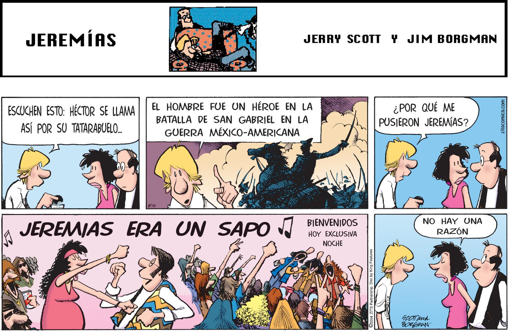 Mammal OCR: JEREMÍAS JERRY SCOTT Y JIM BORGMAN ESCUCHEN ESTO: HÉCTOR SE LLAMA ASÍ POR SU TATARABUELO. EL HOMBRE FUE UN HÉROE EN LA BATALLA DE SAN GABRIEL EN LA GUERRA MÉXICO-AMERICANA ¿POR QUÉ ME PUSIERON JEREMÍAS? NO HAY UNA RAZÓN BIENVENIDOS JEREMIAS RA UN SAPO J HO? ??(USIVA NOCHE SeOT and JEREMÍAS JERRY SCOTT Y JIM BORGMAN ESCUCHEN ESTO: HÉCTOR SE LLAMA ASÍ POR SU TATARABUELO. EL HOMBRE FUE UN HÉROE EN LA BATALLA DE SAN GABRIEL EN LA GUERRA MÉXICO-AMERICANA ¿POR QUÉ ME PUSIERON JEREMÍAS? NO HAY UNA RAZÓN BIENVENIDOS JEREMIAS RA UN SAPO J HO? ??(USIVA NOCHE SeOT and