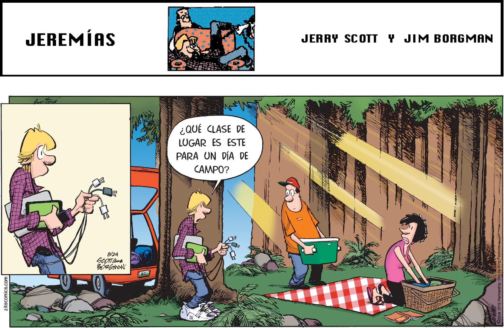 Adaptation OCR: JEREMÍAS JERRY SCOTT Y JIM BORGMAN ¿QUÉ CLASE DE LUGAR ES ESTE PARA UN DÍA DE CAMPO? 8/24 ScOana JEREMÍAS JERRY SCOTT Y JIM BORGMAN ¿QUÉ CLASE DE LUGAR ES ESTE PARA UN DÍA DE CAMPO? 8/24 ScOana