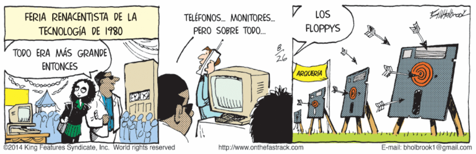 Art OCR: V LOS FERIA RENACENTISTA DE LA TELÉFONOS. MONITORES. PERO SÓBRE TODO. TECNOLOGÍA DE 1980 FLOPPYS TODO ERA MÁS GRANDE 26 ENTONCES ARQUERIA C2014 King Features SyndicateInc. World rights reserved http://www.onthefastrack.com E-mail: bholbrook1@gmail.com V LOS FERIA RENACENTISTA DE LA TELÉFONOS. MONITORES. PERO SÓBRE TODO. TECNOLOGÍA DE 1980 FLOPPYS TODO ERA MÁS GRANDE 26 ENTONCES ARQUERIA C2014 King Features SyndicateInc. World rights reserved http://www.onthefastrack.com E-mail: bholbrook1@gmail.com