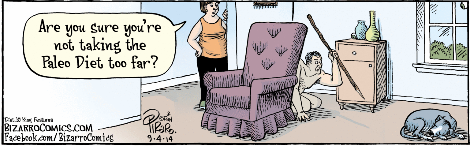 Drawing OCR: BIZARROCOMICS.COM Facebook.com/BizarroComies Dist Y King Feaures Are you Sure you're not taking the Paleo Diet too far? 9.4.14 BIZARROCOMICS.COM Facebook.com/BizarroComies Dist Y King Feaures Are you Sure you're not taking the Paleo Diet too far? 9.4.14