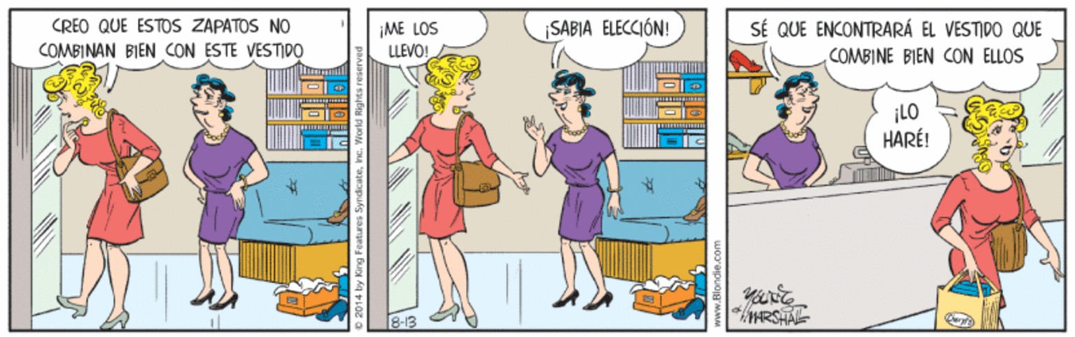 Art OCR: CREO QUE ESTOS ZAPATOS NO ¡ME LOS LLEVO! SÉ QUE ENCONTRARÁ EL VESTIDO QUE SABIA ELECCIÓN! COMBINAN BIEN CON ESTE VESTIDO COMBINE BIEN CON ELLOS ¡LO HARÉ! 8-13 CREO QUE ESTOS ZAPATOS NO ¡ME LOS LLEVO! SÉ QUE ENCONTRARÁ EL VESTIDO QUE SABIA ELECCIÓN! COMBINAN BIEN CON ESTE VESTIDO COMBINE BIEN CON ELLOS ¡LO HARÉ! 8-13