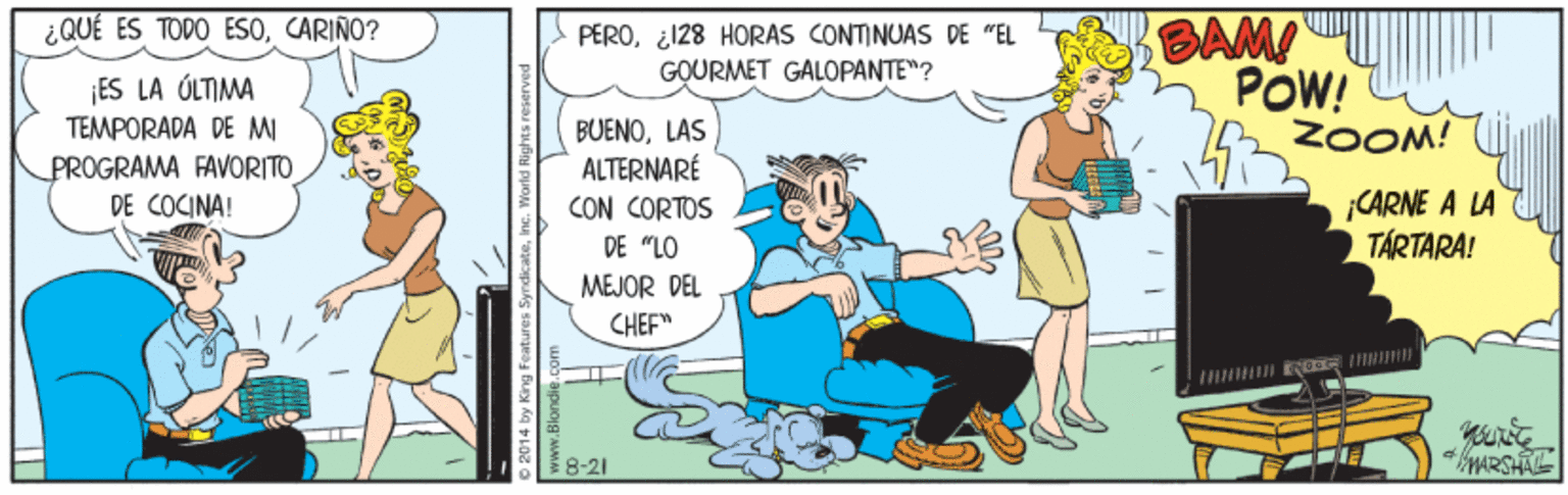 Adaptation OCR: BAM! POW! ZOOM! ¿ QUÉ ES TODO ESOCARIÑO? PERO¿128 HORAS CONTINUAS DE "EL GOURMET GALOPANTE"? ¡ES LA ÓLTIMA TEMPORADA DE MI BUENOLAS ALTERNARÉ CON CORTOS DE "LO PROGRAMA FAVORITO DE COCINA! CARNE A LA TÁRTARA! MEJOR DEL CHEF" 821 WARSHAL BAM! POW! ZOOM! ¿ QUÉ ES TODO ESOCARIÑO? PERO¿128 HORAS CONTINUAS DE "EL GOURMET GALOPANTE"? ¡ES LA ÓLTIMA TEMPORADA DE MI BUENOLAS ALTERNARÉ CON CORTOS DE "LO PROGRAMA FAVORITO DE COCINA! CARNE A LA TÁRTARA! MEJOR DEL CHEF" 821 WARSHAL