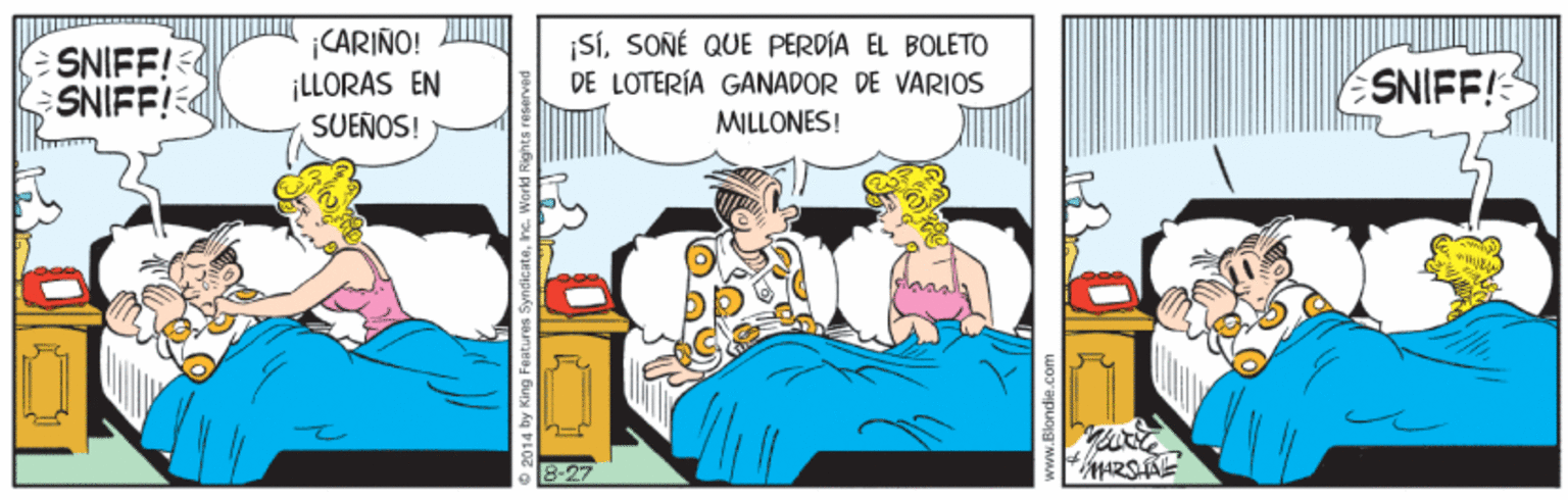 Pleased OCR: CARIÑO! SNIFF! SNIFF! SíSONÉ QUE PERDÍA EL BOLETO DE LOTERÍA GANADOR DE VARIOS ¡LLORAS EN SUEÑOS! SNIFF! MILLONES! 8-27 CARIÑO! SNIFF! SNIFF! SíSONÉ QUE PERDÍA EL BOLETO DE LOTERÍA GANADOR DE VARIOS ¡LLORAS EN SUEÑOS! SNIFF! MILLONES! 8-27