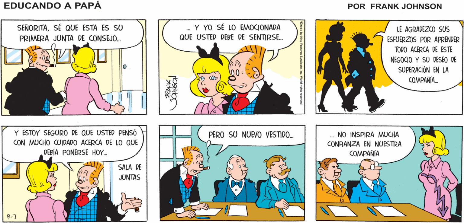 Sharing OCR: EDUCANDO A ¿ESTÁ USTED LISTASEÑORITA? JEFE! PAPA FRANK JOHNSON SEÑORITASÉ QUE ESTA ES SU PRIMERA JUNTA DE CONSEJO. Y YO SÉ LO EMOCIONADA QUE USTED DEBE DE SENTIRSE. LE AGRADEZCO SUS ESFUERZOS POR APRENDER TODO ACERCA DE ESTE NEGOCIO Y SU DESEO DE SUPERACIÓN EN LA COMPAÑÍA. PERO SU NUEVO VESTIDO. Y ESTOY SEGURO DE QUE USTED PENSÓ CON MUCHO CUIDADO ACERCA DE LO QUE DEBÍA PONERSE HOY. NO INSPIRA MUCHA CONFANZA EN NUESTRA COMPAÑÍA SALA DE JUNTAS 9-7 KANKI EDUCANDO A ¿ESTÁ USTED LISTASEÑORITA? JEFE! PAPA FRANK JOHNSON SEÑORITASÉ QUE ESTA ES SU PRIMERA JUNTA DE CONSEJO. Y YO SÉ LO EMOCIONADA QUE USTED DEBE DE SENTIRSE. LE AGRADEZCO SUS ESFUERZOS POR APRENDER TODO ACERCA DE ESTE NEGOCIO Y SU DESEO DE SUPERACIÓN EN LA COMPAÑÍA. PERO SU NUEVO VESTIDO. Y ESTOY SEGURO DE QUE USTED PENSÓ CON MUCHO CUIDADO ACERCA DE LO QUE DEBÍA PONERSE HOY. NO INSPIRA MUCHA CONFANZA EN NUESTRA COMPAÑÍA SALA DE JUNTAS 9-7 KANKI