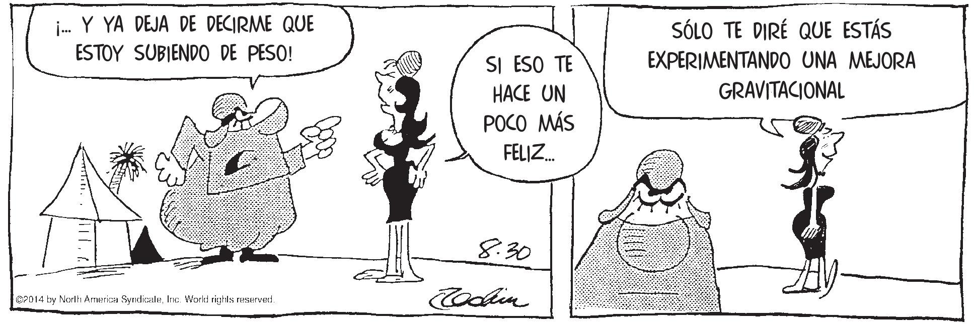 Human body OCR: j. Y YA DEJA DE DECIRME QUE ESTOY SUBIENDO DE PESO! SÓLO TE DIRÉ QUE ESTÁS EXPERIMENTANDO UNA MEJORA GRAVITACIONAL SI ESO TE HACE UN POCO MÁS FELIZ. 8.30 CP014 by North America SyrdicaleInc. Workd rights reserved. Coodin j. Y YA DEJA DE DECIRME QUE ESTOY SUBIENDO DE PESO! SÓLO TE DIRÉ QUE ESTÁS EXPERIMENTANDO UNA MEJORA GRAVITACIONAL SI ESO TE HACE UN POCO MÁS FELIZ. 8.30 CP014 by North America SyrdicaleInc. Workd rights reserved. Coodin