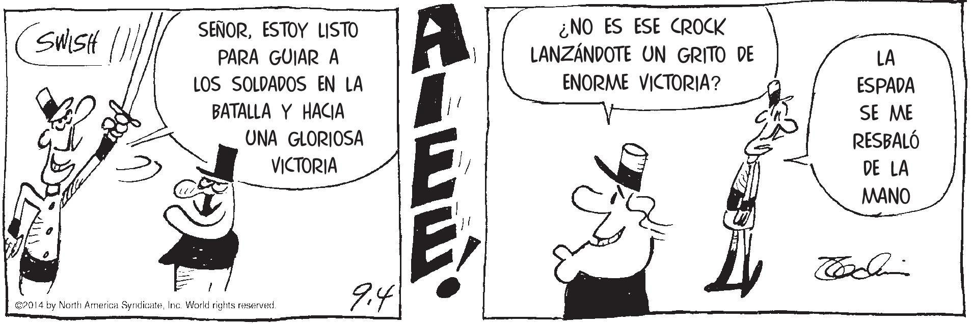 Illustration OCR: ¿NO ES ESE CROCK LANZÁNDOTE UN GRITO DE SWISH SEÑORESTOY LISTO PARA GUIAR A LA ENORME VICTORIA? LOS SOLDADOS EN LA BATALLA Y HACIA UNA GLORIOSA VICTORIA ESPADA SE ME RESBALÓ DE LA MANO ??? 9.4 2014 by North Arnerica SyrndicateInc. World rights reserved. ¿NO ES ESE CROCK LANZÁNDOTE UN GRITO DE SWISH SEÑORESTOY LISTO PARA GUIAR A LA ENORME VICTORIA? LOS SOLDADOS EN LA BATALLA Y HACIA UNA GLORIOSA VICTORIA ESPADA SE ME RESBALÓ DE LA MANO ??? 9.4 2014 by North Arnerica SyrndicateInc. World rights reserved.