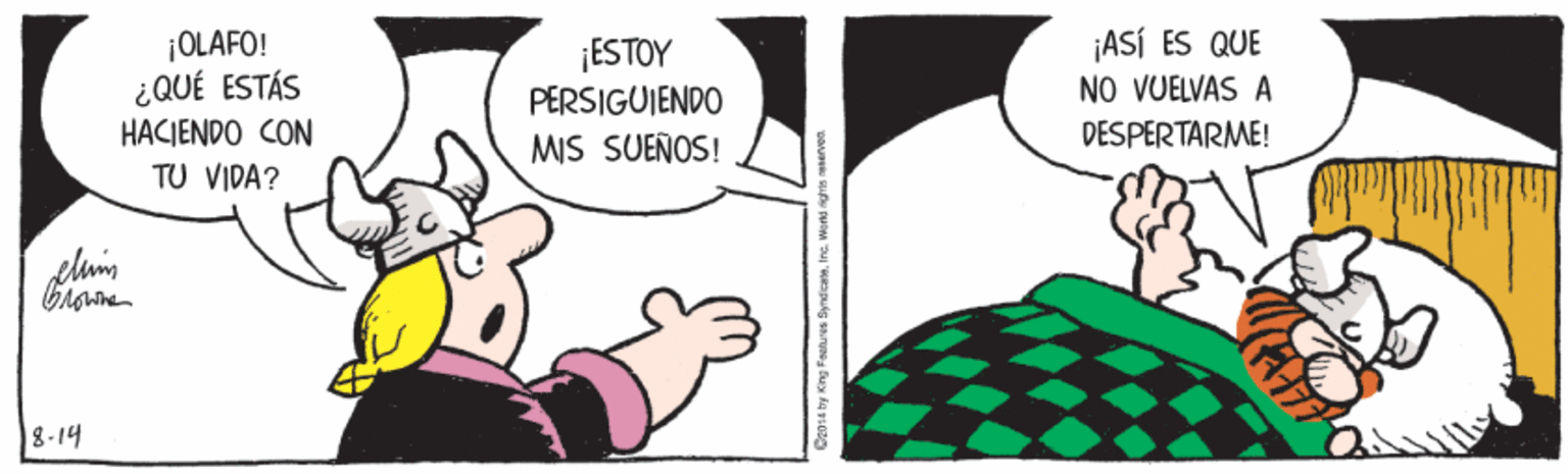 Line OCR: ¡ASÍ ES QUE ¡OLAFO! ¿QUÉ ESTÁS HACIENDO CON ¡ESTOY PERSIGUIENDO NO VUELVAS A MIS SUEÑOS! DESPERTARME! TU VIDA? 18-14 ¡ASÍ ES QUE ¡OLAFO! ¿QUÉ ESTÁS HACIENDO CON ¡ESTOY PERSIGUIENDO NO VUELVAS A MIS SUEÑOS! DESPERTARME! TU VIDA? 18-14