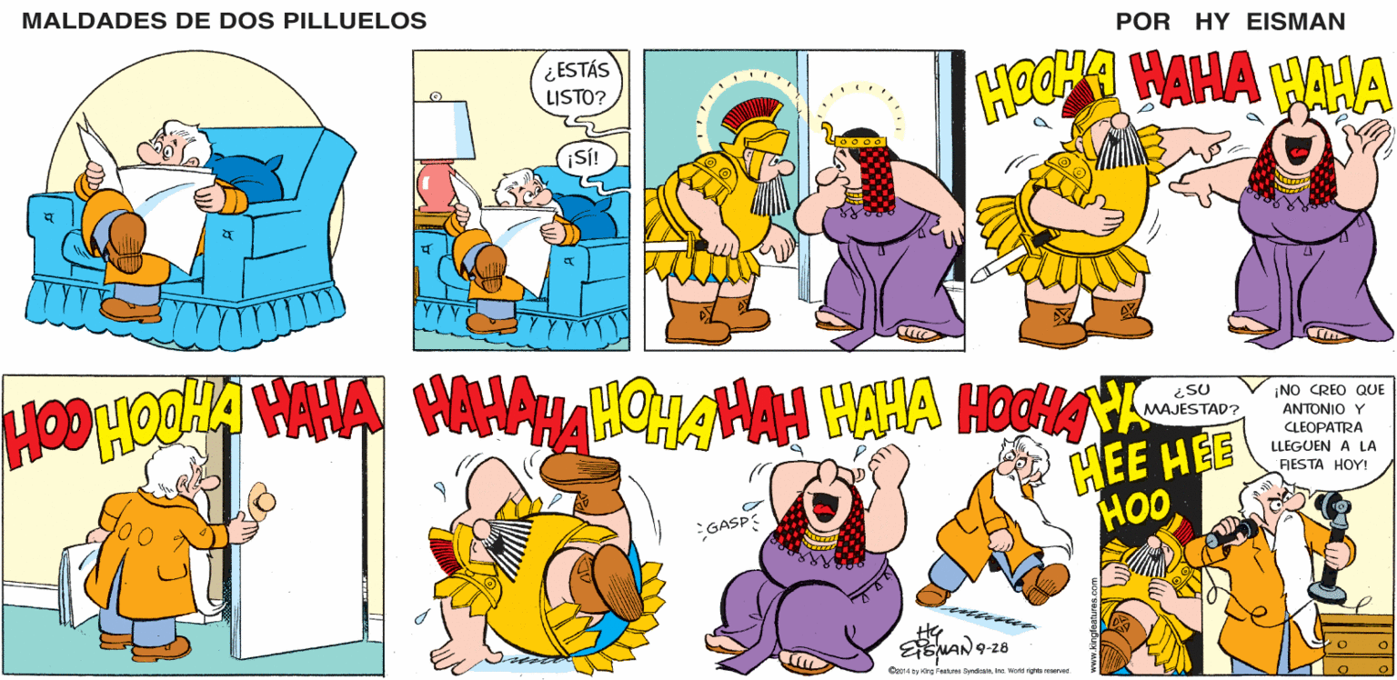 Yellow OCR: MALDADES DE DOS PILLUELOS POR HY EISMAN ¿ ESTÁS LISTO? HOCHA WAHA HAHA ¡S! WAHAHOHAMAH HAHA HOOA ¿SU MAJESTAD? ¡NO CREO QUE ANTONIO Y CLEOPATRA LLEGUEN A LA FIESTA HOY! HEE HEE HO0 GASPS Oz014 ty ring Festures Syntesteworld rights senved MALDADES DE DOS PILLUELOS POR HY EISMAN ¿ ESTÁS LISTO? HOCHA WAHA HAHA ¡S! WAHAHOHAMAH HAHA HOOA ¿SU MAJESTAD? ¡NO CREO QUE ANTONIO Y CLEOPATRA LLEGUEN A LA FIESTA HOY! HEE HEE HO0 GASPS Oz014 ty ring Festures Syntesteworld rights senved