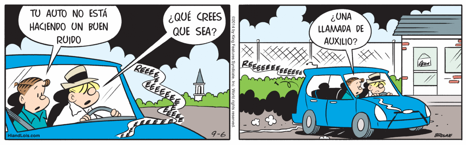 Adaptation OCR: ¿UNA ¿QUÉ CREES QUE SEA? TU AUTO NO ESTÁ LLAMADA DE HACIENDO UN BUEN RUIDO AUXILIO? REEE REEEEEEFEEEEE BROWNE 9-6 HiandLois.com ¿UNA ¿QUÉ CREES QUE SEA? TU AUTO NO ESTÁ LLAMADA DE HACIENDO UN BUEN RUIDO AUXILIO? REEE REEEEEEFEEEEE BROWNE 9-6 HiandLois.com