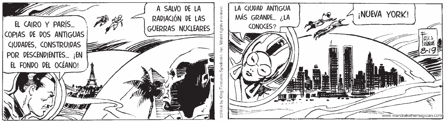 Comics OCR: A SALVO DE LA RADIACIÓN DE LAS LA CIUDAD ANTIGUA MÁS GRANDE. ¿LA ¡NUEVA YORK! EL CAIRO Y PARÍS. COPIAS DE DOS ANTIGUAS CIUDADESCONSTRUIDAS POR DESCENDIENTES. ¡EN EL FONDO DEL OCÉANO! GUERRAS NUCLEARES CONOCES? 8-19 www.mandrakathermagician.com 10PD 14 by King Frnures SyndiratoInn. Wnelrt rights nisarvr. A SALVO DE LA RADIACIÓN DE LAS LA CIUDAD ANTIGUA MÁS GRANDE. ¿LA ¡NUEVA YORK! EL CAIRO Y PARÍS. COPIAS DE DOS ANTIGUAS CIUDADESCONSTRUIDAS POR DESCENDIENTES. ¡EN EL FONDO DEL OCÉANO! GUERRAS NUCLEARES CONOCES? 8-19 www.mandrakathermagician.com 10PD 14 by King Frnures SyndiratoInn. Wnelrt rights nisarvr.