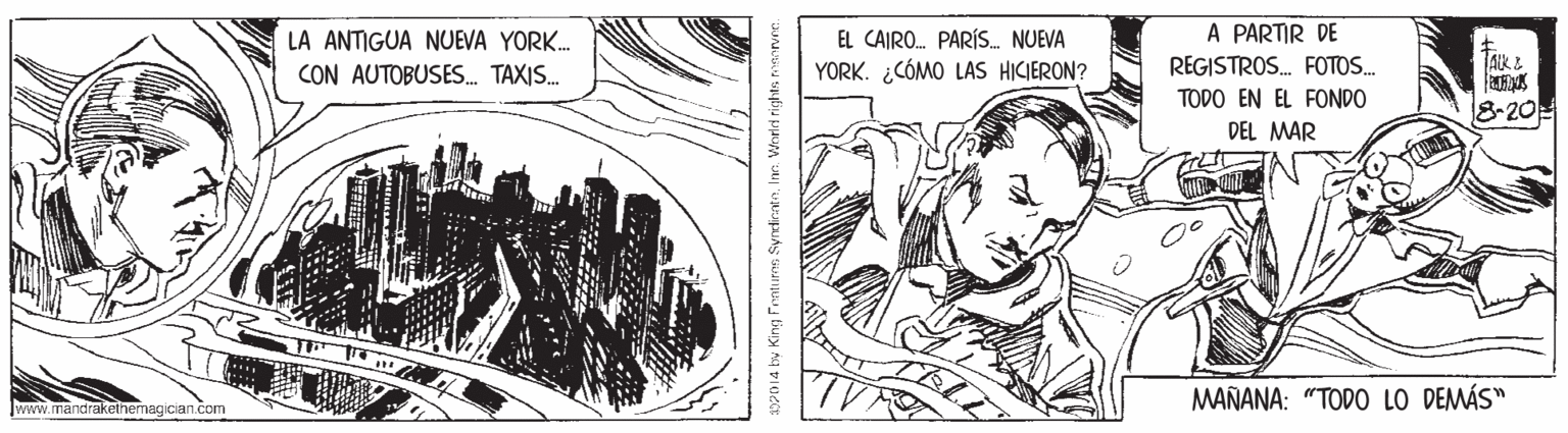 Parallel OCR: EL CAIRO. PARÍS. NUEVA YORK. ¿CÓMO LAS HICIERON? A PARTIR DE REGISTROS. FOTOS. LA ANTIGUA NUEVA YORK. CON AUTOBUSES. TAXIS. TODO EN EL FONDO 8-20 DEL MAR MAÑANA: "TODO LO DEMÁS" Jwww.mandrakethemagician.com a0PD 14 by King Frntures SyndiretnIn. Wnelrt rights ninarver. EL CAIRO. PARÍS. NUEVA YORK. ¿CÓMO LAS HICIERON? A PARTIR DE REGISTROS. FOTOS. LA ANTIGUA NUEVA YORK. CON AUTOBUSES. TAXIS. TODO EN EL FONDO 8-20 DEL MAR MAÑANA: "TODO LO DEMÁS" Jwww.mandrakethemagician.com a0PD 14 by King Frntures SyndiretnIn. Wnelrt rights ninarver.