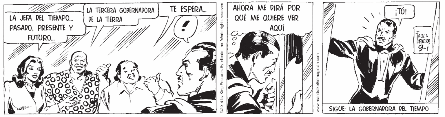 Font OCR: AHORA ME DIRÁ POR QUÉ ME QUIERE VER LA TERCERA GOBERNADORA TE ESPERA. ¡TÚ! LA JEFA DEL TIEMPO. DE LA TIERRA PASADOPRESENTE Y AQUÍ FUTURO. TALK 3 9-i SIGUE: LA GOBERNADORA DEL TIEMPO 02014 by King Features SyndicateInc. World rights ra AHORA ME DIRÁ POR QUÉ ME QUIERE VER LA TERCERA GOBERNADORA TE ESPERA. ¡TÚ! LA JEFA DEL TIEMPO. DE LA TIERRA PASADOPRESENTE Y AQUÍ FUTURO. TALK 3 9-i SIGUE: LA GOBERNADORA DEL TIEMPO 02014 by King Features SyndicateInc. World rights ra