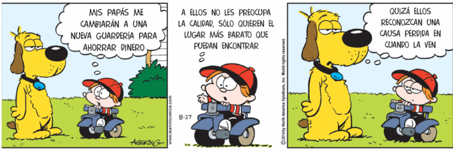 Illustration OCR: QUIZÁ ELLOS MIS PAPÁS ME CAMBIARÁN A UNA NUEVA GUARDERÍA PARA A ELLOS NO LES PREOCUPA LA CALIDADSÓLO QUIEREN EL LÜGAR MÁS BARATO QUE RECONOZCAN UNA CAUSA PERDIDA EN CUANDO LA VEN AHORRAR DINERO PUEDAN ENCONTRAR 8-27 ABNG World rights QUIZÁ ELLOS MIS PAPÁS ME CAMBIARÁN A UNA NUEVA GUARDERÍA PARA A ELLOS NO LES PREOCUPA LA CALIDADSÓLO QUIEREN EL LÜGAR MÁS BARATO QUE RECONOZCAN UNA CAUSA PERDIDA EN CUANDO LA VEN AHORRAR DINERO PUEDAN ENCONTRAR 8-27 ABNG World rights