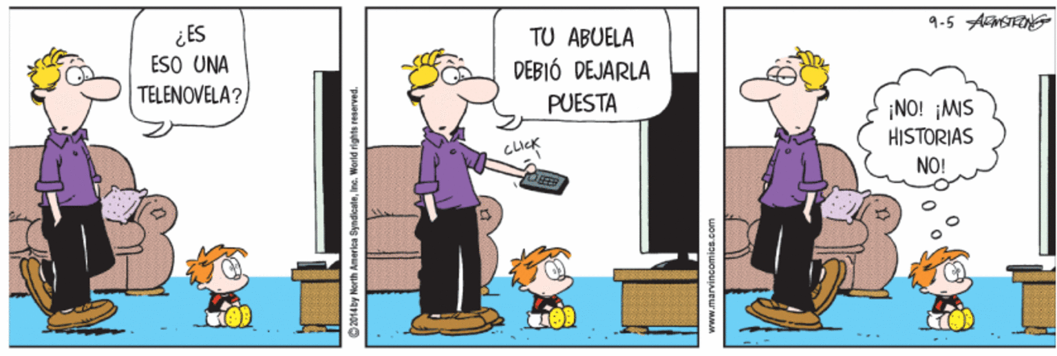 Humour OCR: 9-5 ASTRNG ¿ES ESO UNA TELENOVELA? TU ABUELA DEBIÓ DEJARLA PUESTA ¡NO! ¡MIS HISTORIAS ChiCK NO! O2014 by North Amerlca SyndicaleIne. World rights reserved. 9-5 ASTRNG ¿ES ESO UNA TELENOVELA? TU ABUELA DEBIÓ DEJARLA PUESTA ¡NO! ¡MIS HISTORIAS ChiCK NO! O2014 by North Amerlca SyndicaleIne. World rights reserved.