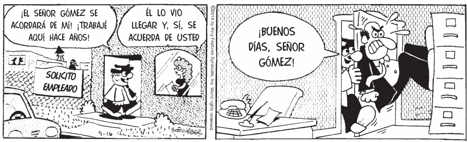 Parallel OCR: ¡EL SEÑOR GÓMEZ SE ACORDARÁ DE MÍ! ¡TRABAJÉ AQUÍ HACE AÑOS! ÉL LO VIO LLEGAR YSE ¡BUENOS DÍASSEÑOR GÓMEZ! ACUERDA DE USTED SOLICITO EMPLEADO oWEBER 9-16 ¡EL SEÑOR GÓMEZ SE ACORDARÁ DE MÍ! ¡TRABAJÉ AQUÍ HACE AÑOS! ÉL LO VIO LLEGAR YSE ¡BUENOS DÍASSEÑOR GÓMEZ! ACUERDA DE USTED SOLICITO EMPLEADO oWEBER 9-16