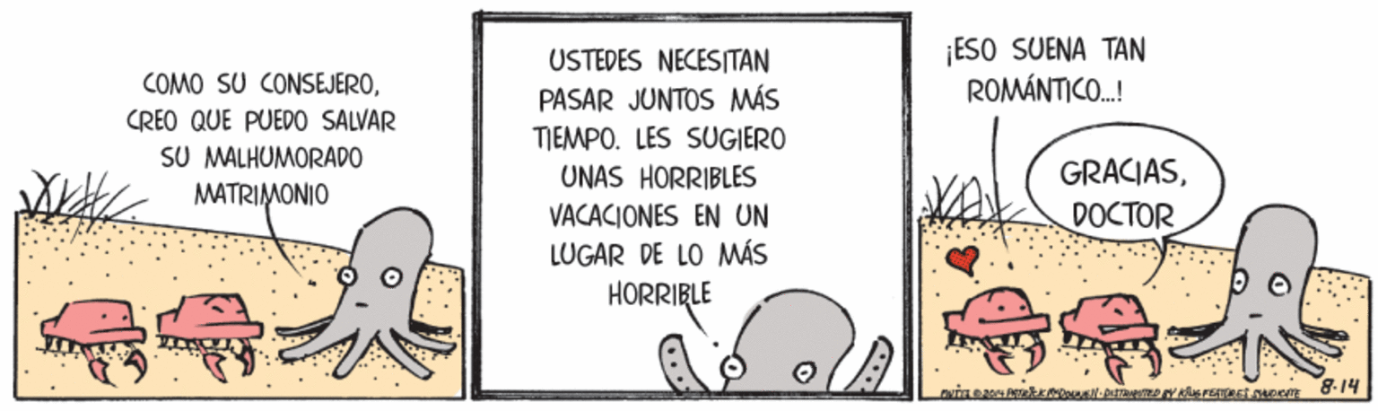 Parallel OCR: ¡ESO SUENA TAN ROMÁNTICO.! USTEDES NECESITAN COMO SU CONSEJEROCREO QUE PUED0 SALVAR SU MALHUMORADO MATRIMONIO PASAR JUNTOS MÁS TIEMPO. LES SUGIERO UNAS HORRIBLES VACACIONES EN UN GRACIASDOCTOR LUGAR DE LO MÁS HORRIBLE 8-14 ¡ESO SUENA TAN ROMÁNTICO.! USTEDES NECESITAN COMO SU CONSEJEROCREO QUE PUED0 SALVAR SU MALHUMORADO MATRIMONIO PASAR JUNTOS MÁS TIEMPO. LES SUGIERO UNAS HORRIBLES VACACIONES EN UN GRACIASDOCTOR LUGAR DE LO MÁS HORRIBLE 8-14