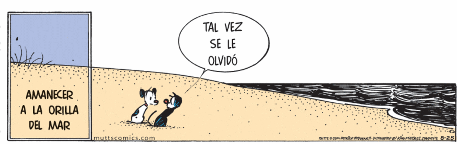 Parallel OCR: TAL VEZ SE LE OLVIDÓ AMANECER A LA ORILLA DEL MAR muttscomic.com TAL VEZ SE LE OLVIDÓ AMANECER A LA ORILLA DEL MAR muttscomic.com