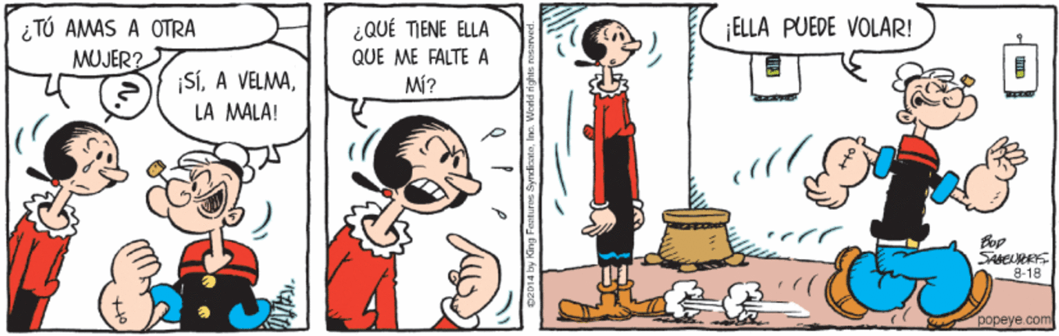 Interaction OCR: ¡ELLA PUEDE VOLAR! i TÚ AMAS A OTRA MUJER? ¿QUÉ TIENE ELLA QUE ME FALTE A SÍMi? LA MALA! Bop SABEURRE 8-18 popeye.com ¡ELLA PUEDE VOLAR! i TÚ AMAS A OTRA MUJER? ¿QUÉ TIENE ELLA QUE ME FALTE A SÍA VELMAMi? LA MALA! Bop SABEURRE 8-18 popeye.com