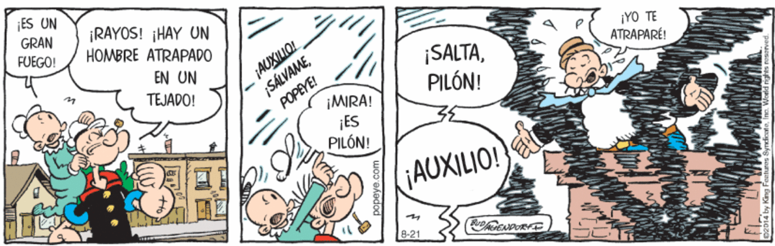 Line art OCR: ES UN GRAN FUEGO! ¡RAYOS! ¡HAY UN HOMBRE ATRAPADO AUXILIO! SÁLVAMEPOPEYE! EN UN TEJADO! ¡SALTAPILÓN! ¡YO TE ATRAPARÉ! ¡MIRA! ¡ES PILÓN! AUXILIO! 8-21 ES UN GRAN FUEGO! ¡RAYOS! ¡HAY UN HOMBRE ATRAPADO AUXILIO! SÁLVAMEPOPEYE! EN UN TEJADO! ¡SALTAPILÓN! ¡YO TE ATRAPARÉ! ¡MIRA! ¡ES PILÓN! AUXILIO! 8-21