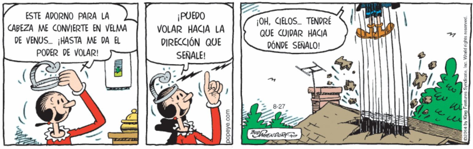 Parallel OCR: ¡PUEDO VOLAR HACIA LA DIRECCIÓN QUE ESTE ADORNO PARA LA ¡OHCIELOS. TENDRÉ QUE CUIDAR HACIA CABEZA ME CONVIERTE EN VELMA DE VENUS. HASTA ME DA EL PODER DE VOLAR! DÓNDE SEÑALO! SEÑALE! 8-27 popeye.com ¡PUEDO VOLAR HACIA LA DIRECCIÓN QUE ESTE ADORNO PARA LA ¡OHCIELOS. TENDRÉ QUE CUIDAR HACIA CABEZA ME CONVIERTE EN VELMA DE VENUS. HASTA ME DA EL PODER DE VOLAR! DÓNDE SEÑALO! SEÑALE! 8-27 popeye.com