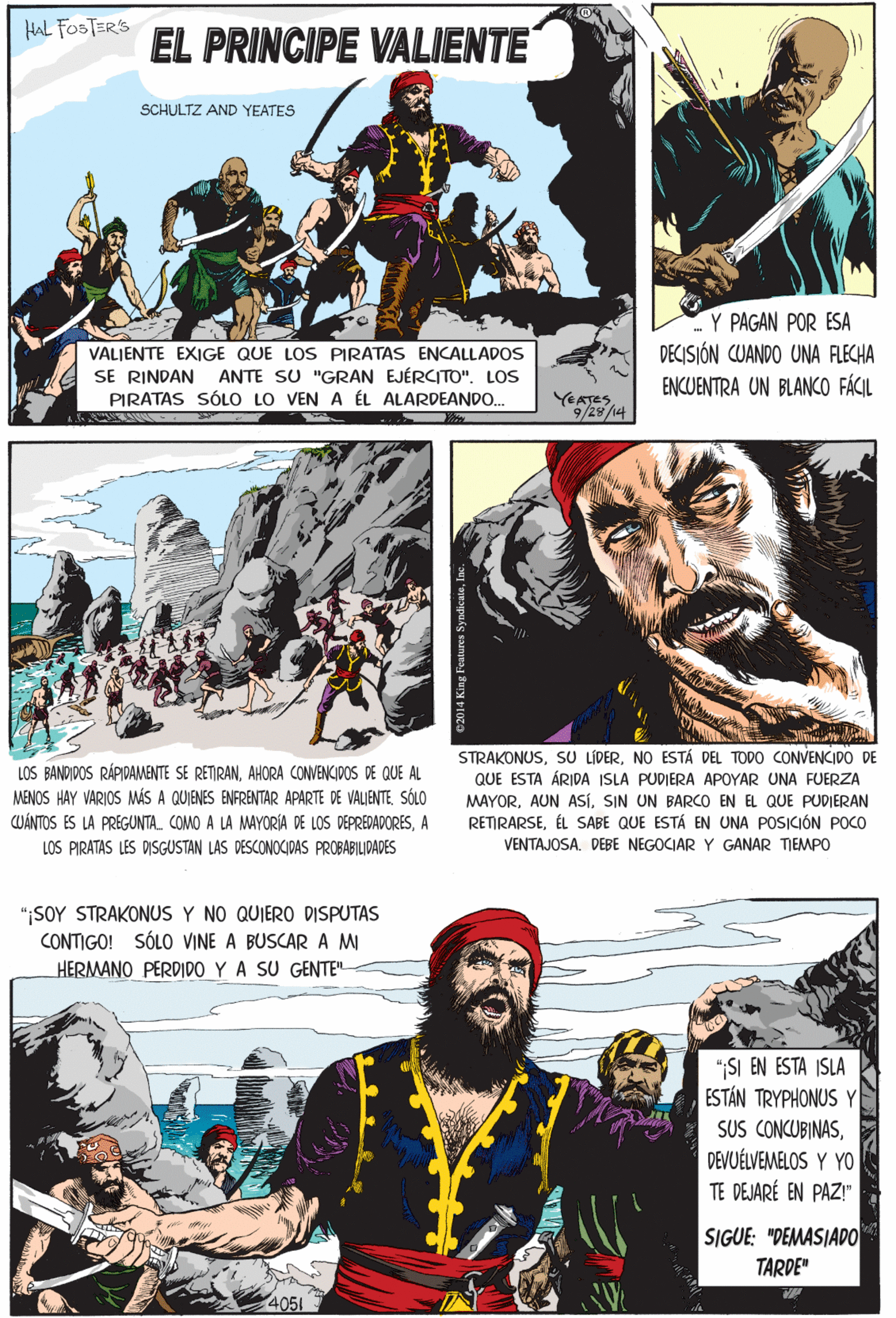 Illustration Faces (3) OCR: Hal FOSTERS EL PRINCIPE VALIENTE SCHULTZ AND YEATES Y PAGAN POR ESA VALIENTE EXIGE QUE LOS PIRATAS ENCALLADOS SE RINDAN ANTE SU "GRAN EJÉRCITO". LOS PIRATAS SÓLO LO VEN A ÉL ALARDEANDO. LOS BANDIDOS RÁPIDAMENTE SE RETIRANAHORA CONVENCIDOS DE QUE AL DECISIÓN CUANDO UNA FLECHA MENOS HAY VARIOS MÁS A QUIENES ENFRENTAR APARTE DE VALIENTE SÓLO ENCUENTRA UN BLANCO FÁCIL COANTOS ES LA PREGUNTA. COMO A LA MAYORÍA DE LOS DEPREDADORESA YEATES9/29/14 LOS PIRATAS LES DISGUSTAN LAS DESCONOCIDAS PROBABILIDADES "¡SOY STRAKONUS Y NO QUIERO DISPUTAS CONTIGO! SÓLO VINE A BUSCARA M HERMANO PERDIDO Y A SU GENTE" "SI EN ESTA ISLA ESTÁN TRYPHONUS Y SUS CONCUBINASDEVUÉLVEMELOS Y Y TE DEJARÉ EN PAZ!" STRAKONUSNO ESTÁ DEL TODO CONVENCIDO DE SIGUE: "DEMASIAD0 TARDE" QUE ESTA ÁRIDA ISLA PUDIERA APOYAR UNA FUERZA MAYORSIN UN BARCO EN EL QUE PUDIERAN RETIRARSEÉL SABE QUE ESTÁ EN UNA POSICIÓN POCO VENTAJOSA. DEBE NEGOCIAR Y GANAR TIEMPO Hal FOSTERS EL PRINCIPE VALIENTE SCHULTZ AND YEATES Y PAGAN POR ESA VALIENTE EXIGE QUE LOS PIRATAS ENCALLADOS SE RINDAN ANTE SU "GRAN EJÉRCITO". LOS PIRATAS SÓLO LO VEN A ÉL ALARDEANDO. LOS BANDIDOS RÁPIDAMENTE SE RETIRANAHORA CONVENCIDOS DE QUE AL DECISIÓN CUANDO UNA FLECHA MENOS HAY VARIOS MÁS A QUIENES ENFRENTAR APARTE DE VALIENTE SÓLO ENCUENTRA UN BLANCO FÁCIL COANTOS ES LA PREGUNTA. COMO A LA MAYORÍA DE LOS DEPREDADORESA YEATES9/29/14 LOS PIRATAS LES DISGUSTAN LAS DESCONOCIDAS PROBABILIDADES "¡SOY STRAKONUS Y NO QUIERO DISPUTAS CONTIGO! SÓLO VINE A BUSCARA M HERMANO PERDIDO Y A SU GENTE" "SI EN ESTA ISLA ESTÁN TRYPHONUS Y SUS CONCUBINASDEVUÉLVEMELOS Y Y TE DEJARÉ EN PAZ!" STRAKONUSSU LIDERNO ESTÁ DEL TODO CONVENCIDO DE SIGUE: "DEMASIAD0 TARDE" QUE ESTA ÁRIDA ISLA PUDIERA APOYAR UNA FUERZA MAYORAUN ASÍSIN UN BARCO EN EL QUE PUDIERAN RETIRARSEÉL SABE QUE ESTÁ EN UNA POSICIÓN POCO VENTAJOSA. DEBE NEGOCIAR Y GANAR TIEMPO