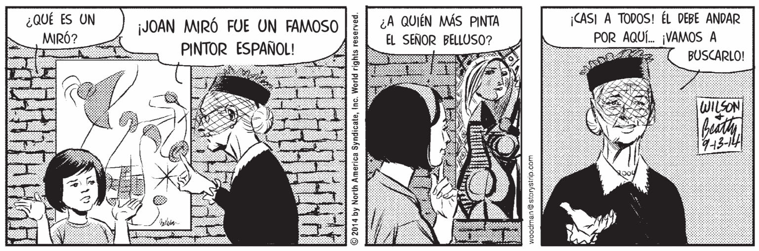 Monochrome OCR: ¿QUÉ ES UN MRÓ? JOAN MIRÓ FUE UN FAMOSO PINTOR ESPAÑOL! ¿A QUIÉN MÁS PINTA EL SEÑOR BELLUSO? CASI A TODOS! ÉL DEBE ANDAR POR AQUÍ. VAMOS A BUSCARLO! WILSON buty 943-14 2014 by America S World right woodman@ storystrip.com ¿QUÉ ES UN MRÓ? JOAN MIRÓ FUE UN FAMOSO PINTOR ESPAÑOL! ¿A QUIÉN MÁS PINTA EL SEÑOR BELLUSO? CASI A TODOS! ÉL DEBE ANDAR POR AQUÍ. VAMOS A BUSCARLO! WILSON buty 943-14 2014 by America S World right woodman@ storystrip.com