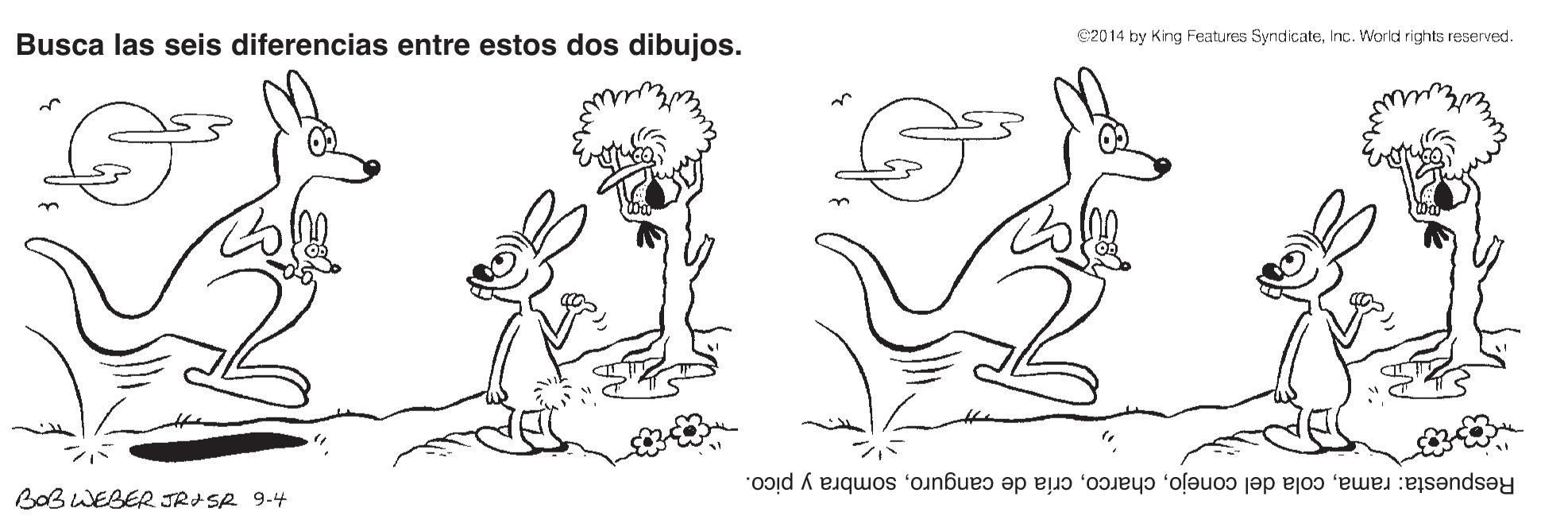 Gesture OCR: Busca las seis diferencias entre estos dos dibujos. 2014 by King Features SyndicateInc. World rights reserved. Respuesta: ramasombra y pico. BOB WEBER JRISR 9-4 Busca las seis diferencias entre estos dos dibujos. 2014 by King Features SyndicateInc. World rights reserved. Respuesta: ramacola del conejocría de cangurosombra y pico. BOB WEBER JRISR 9-4
