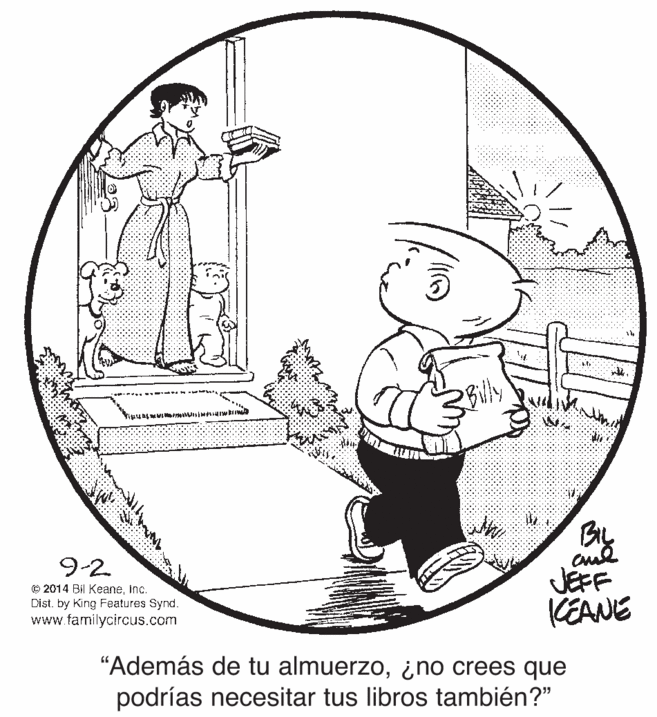 Art OCR: Billy By JEFF KEANE 9-2. © 2014 Bil KeancInc. Dist. by King Features Synd. www.familycircus.com “Además de tu almuerzo¿no crees que podrías necesitar tus libros también?" Billy By JEFF KEANE 9-2. © 2014 Bil KeancInc. Dist. by King Features Synd. www.familycircus.com “Además de tu almuerzo¿no crees que podrías necesitar tus libros también?"