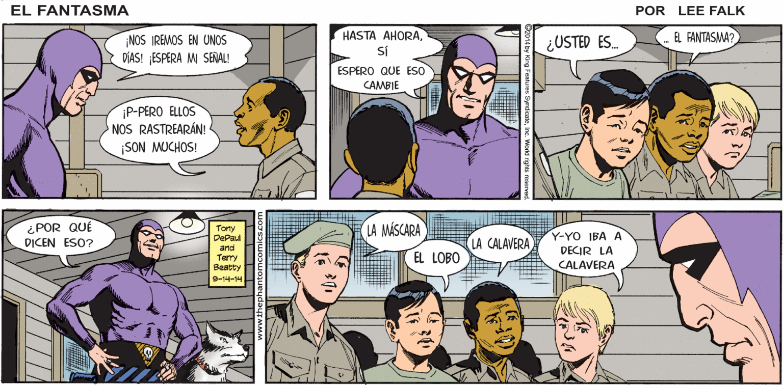 Purple OCR: ¡UN MISTERIOS0 VISITANTE! SERÁ MEJOR MANTENERLOS ORGANIZADOS SEGÚN SU EL FANTASMA YO... ¿QUIÉN ES EL JEFE? ENTRENAMIENTO POR LEE FALK HASTA AHORA¿USTED ES. EL FANTASMA? NOS IREMOS EN UNOS DÍAS! ESPERA MI SEÑAL! Sí ESPERO QUE ESo CAMBIE iP-PERO ELLOS NOS RASTREARÁN! ¡SON MUCHOS! ¿POR QUÉ DICEN ESO? Torty DePal LA MÁSCARA Y-YO IBA A LA CALAVERA and EL LOBO DECIR LA CALAVERA Terry Beatty 9-14-14 ¡UN MISTERIOS0 VISITANTE! SERÁ MEJOR MANTENERLOS ORGANIZADOS SEGÚN SU EL FANTASMA YO... ¿QUIÉN ES EL JEFE? ENTRENAMIENTO POR LEE FALK HASTA AHORA¿USTED ES. EL FANTASMA? NOS IREMOS EN UNOS DÍAS! ESPERA MI SEÑAL! Sí ESPERO QUE ESo CAMBIE iP-PERO ELLOS NOS RASTREARÁN! ¡SON MUCHOS! ¿POR QUÉ DICEN ESO? Torty DePal LA MÁSCARA Y-YO IBA A LA CALAVERA and EL LOBO DECIR LA CALAVERA Terry Beatty 9-14-14