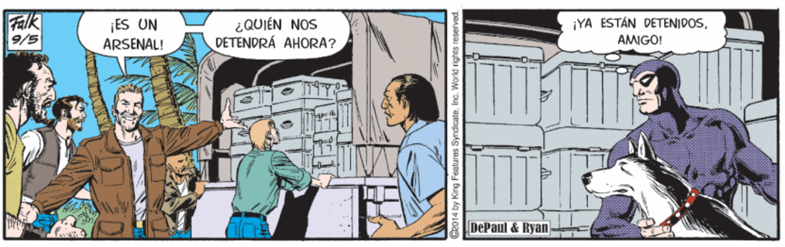 Rectangle OCR: Falk 9/5 ¡ES UN ARSENAL! ¿QUIÉN NOS DETENDRÁ AHORA? ¡YA ESTÁN DETENIDOSAMIGO! DePaul & Ryan- 014 by King Features SyndicateInc. Workd rights reser Falk 9/5 ¡ES UN ARSENAL! ¿QUIÉN NOS DETENDRÁ AHORA? ¡YA ESTÁN DETENIDOSAMIGO! DePaul & Ryan- 014 by King Features SyndicateInc. Workd rights reser