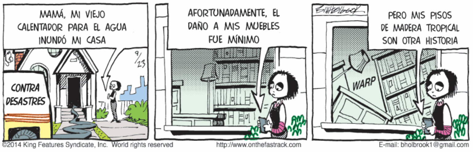 Urban design OCR: MAMÁMI VIEJO AFORTUNADAMENTEEL DAÑO A MIS MUEBLES PERO MIS PISOS CALENTADOR PARA EL AGUA DE MADERA TROPICAL INUNDÓ MI CASA FUE MINIMO SON OTRA HISTORIA 23 CONTRA WARP DESASTRES 2014 King Features SyndicateInc. World rights reserved http://www.onthefastrack.com E-mail: bholbrook1@gmail.com MAMÁMI VIEJO AFORTUNADAMENTEEL DAÑO A MIS MUEBLES PERO MIS PISOS CALENTADOR PARA EL AGUA DE MADERA TROPICAL INUNDÓ MI CASA FUE MINIMO SON OTRA HISTORIA 23 CONTRA WARP DESASTRES 2014 King Features SyndicateInc. World rights reserved http://www.onthefastrack.com E-mail: bholbrook1@gmail.com