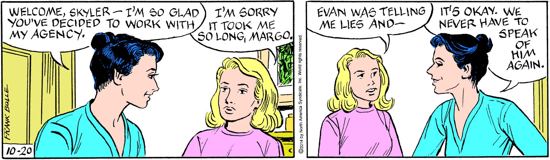 Vertebrate OCR: WELCOMESKYLER-I'M SO GLAD YOU'VE DECIDED TO WORK WITH MY AGENCY. I'M SORRY IT TOOK ME SO LONGMARGO EVAN WAS TELLING ) IT'5 OKAY. WE NEVER HAVE TO SPEAK OF HIM AGAIN. ME LIES AND- 10-20 FRANK BULLE WELCOMESKYLER-I'M SO GLAD YOU'VE DECIDED TO WORK WITH MY AGENCY. I'M SORRY IT TOOK ME SO LONGMARGO EVAN WAS TELLING ) IT'5 OKAY. WE NEVER HAVE TO SPEAK OF HIM AGAIN. ME LIES AND- 10-20 FRANK BULLE